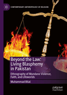 Beyond the Law: Living Blasphemy in Pakistan: Ethnography of Mundane Violence, Faith, and Lifeworlds