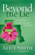 Beyond the Lie: To Freedom from Your Past
