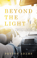 Beyond the Light: Stepping Into the Light of Miracles and Healing