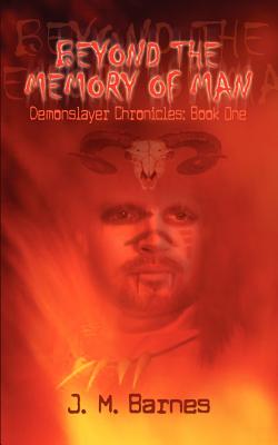 Beyond the Memory of Man: Demonslayer Chronicles: Book One - Barnes, J M