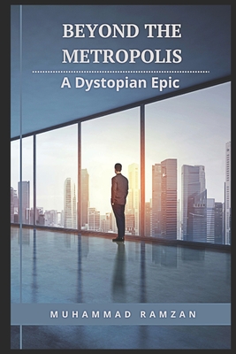 Beyond the Metropolis: A Dystopian Epic - Ramzan, Muhammad