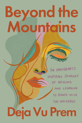 Beyond the Mountains: An Immigrant's Inspiring Journey of Healing and Learning to Dance with the Universe - Prem, Deja Vu