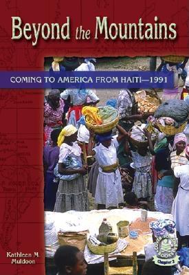Beyond the Mountains: Coming to America from Haiti-1991 - Muldoon, Kathleen M