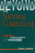 Beyond the National Curriculum: Teacher Professionalism and Empowerment