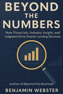 Beyond the Numbers: How Financials, Industry Insight, and Judgment Drive Smarter Lending Decisions