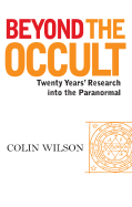 Beyond the Occult: Twenty Years' Research Into the Paranormal - Wilson, Colin