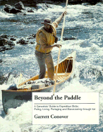 Beyond the Paddle: A Canoeist's Guide to Expedition Skills-Polling, Lining, Portaging, and Maneuvering Through Ice - Conover, Garrett