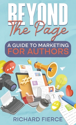 Beyond the Page: A Guide to Marketing for Authors - Fierce, Richard