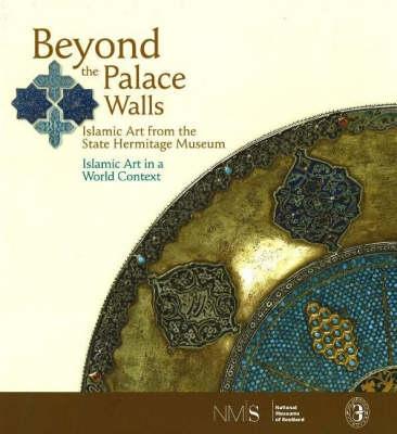 Beyond the Palace Walls: Islamic Art from the State Hermitage Museum - Piotrovsky, Mikhail, Prof., and Piotrovsky, Professor Mikhail