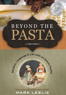 Beyond the Pasta: Recipes, Language & Life with an Italian Family - Leslie, Mark