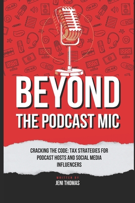 Beyond the Podcast Microphone: Tax Strategies for Podcast Hosts and Influencers - Thomas, Jeni