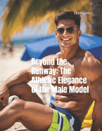 Beyond the Runway: The Athletic Elegance of the Male Model