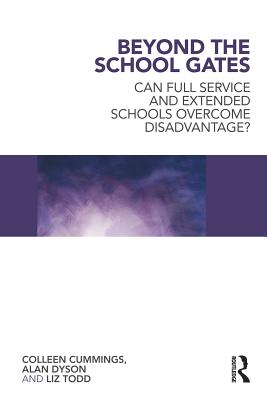 Beyond the School Gates: Can Full Service and Extended Schools Overcome Disadvantage? - Cummings, Colleen, and Dyson, Alan, Professor, and Todd, Liz