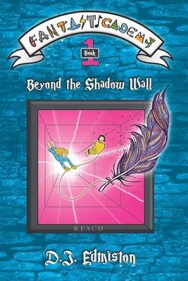 Beyond the Shadow Wall: Fantasticademy Book 1 - Edmiston, D J