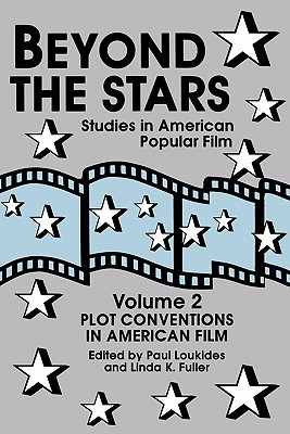 Beyond the Stars 2: Plot Conventions in American Popular Film - Loukides, Paul, and Fuller, Linda K, PhD (Editor)