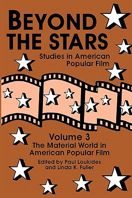 Beyond the Stars 3: The Material World in American Popular Film - Loukides, Paul (Editor)