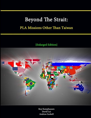 Beyond The Strait: PLA Missions Other Than Taiwan [Enlarged Edition] - Kamphausen, Roy, and Lai, David, and Scobell, Andrew