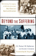 Beyond the Suffering: Embracing the Legacy of African American Soul Care and Spiritual Direction - Kellemen, Robert W, and Edwards, Karole A, and Evans, Tony, Dr. (Foreword by)