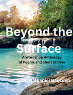 Beyond the Surface: A Wordshop Anthology of Poems and Short Stories