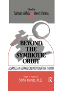 Beyond the Symbiotic Orbit: Advances in Separation-Individuation Theory: Essays in Honor of Selma Kramer, MD