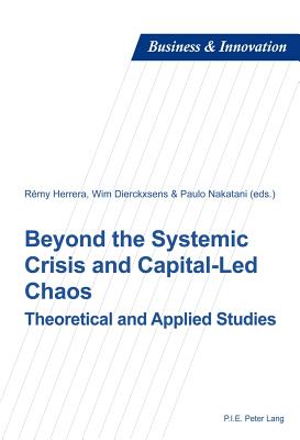 Beyond the Systemic Crisis and Capital-Led Chaos: Theoretical and Applied Studies - Herrera, Rmy (Editor), and Dierckxsens, Wim (Editor), and Nakatani, Paulo (Editor)