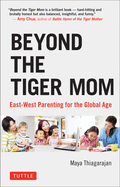 Beyond the Tiger Mom: East-West Parenting for the Global Age