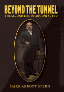 Beyond the Tunnel: The Second Life of Adolph Sutro