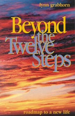 Beyond the Twelve Steps: Roadmap to a New Life - Grabhorn, Lynn, Ph.D.