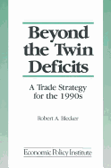 Beyond the Twin Deficits: A Trade Strategy for the 1990's: A Trade Strategy for the 1990's