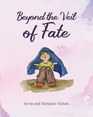 Beyond the Veil of Fate - Nichols, Marianne, and Nichols, Kevin