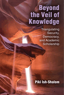 Beyond the Veil of Knowledge: Triangulating Security, Democracy, and Academic Scholarship