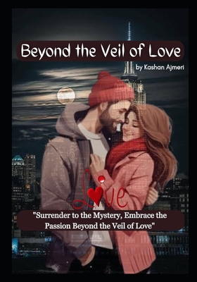 Beyond the Veil of Love: "Surrender to the Mystery, Embrace the Passion: Beyond the Veil of Love" - Ajmeri, Kashan