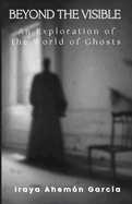 Beyond the Visible: An Exploration of the World of Ghosts