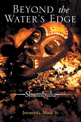 Beyond the Water's Edge: Shambulu - Mack, Jerome G, Sr.