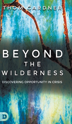 Beyond the Wilderness: Discovering Opportunity in Crisis - Gardner, Thom