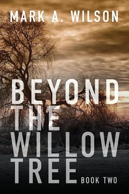 Beyond the Willow Tree: Book Two - Wilson, Mark a