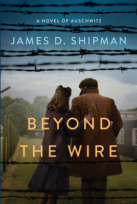 Beyond the Wire - Shipman, James D
