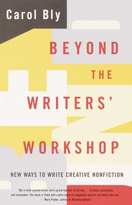 Beyond the Writers' Workshop: New Ways to Write Creative Nonfiction - Bly, Carol
