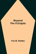 Beyond the X Ecliptic