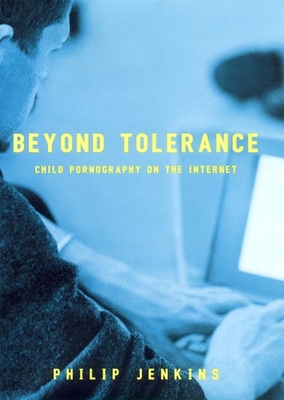 Beyond Tolerance: Child Pornography on the Internet - Jenkins, Philip