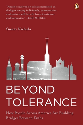 Beyond Tolerance: How People Across America Are Building Bridges Between Faiths - Niebuhr, Gustav