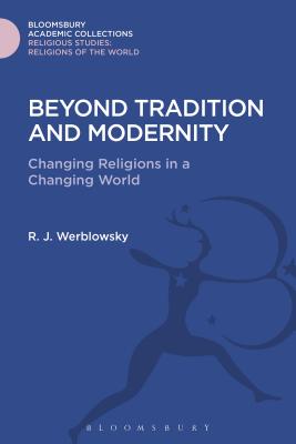 Beyond Tradition and Modernity: Changing Religions in a Changing World - Werblowsky, R J Zwi