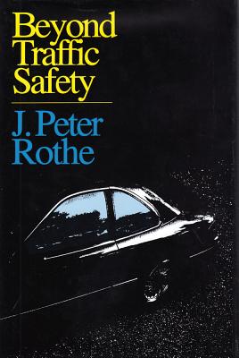 Beyond Traffic Safety - Rothe, J Peter