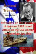 Beyond Treason Reflections on the Cover-Up of the June 1967 Israeli Attack on the USS Liberty an American Spy Ship