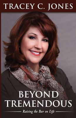 Beyond Tremendous: Raising the Bar on Life - Jones, Tracey C