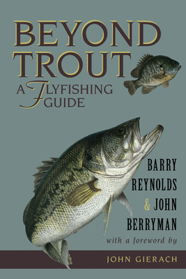 Beyond Trout: A Flyfishing Guide - Reynolds, Barry, and Berryman, John, and Gierach, John