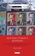 Beyond Turkey's Borders: Long-distance Kemalism, State Politics and the Turkish Diaspora