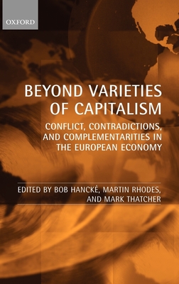 Beyond Varieties of Capitalism: Conflict, Contradictions, and Complementarities in the European Economy - Hanck, Bob (Editor), and Rhodes, Martin (Editor), and Thatcher, Mark (Editor)