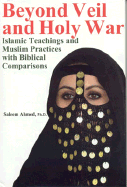Beyond Veil Holy War: Islamic Teachings and Muslim Practices with Biblical Comparisons