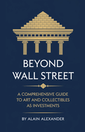 Beyond Wall Street A Comprehensive Guide to Art and Collectibles as Investments